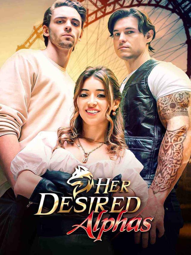 Her Desired Alphas - Full Drama Episodes